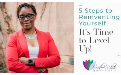 5 Steps to Reinventing Yourself: It’s Time to Level Up!